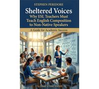 Sheltered Voices: Why ESL Teachers Must Teach English Composition to Non-Native Speakers