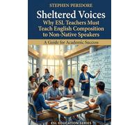 Sheltered Voices: Why ESL Teachers Must Teach English Composition to Non-Native Speakers
