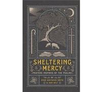 Sheltering Mercy Prayers Inspired by the Psalms by Dan Wilt Dan Wilt (Auteur)
