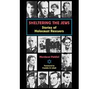 Sheltering the Jews: Stories of Holocaust Rescuers