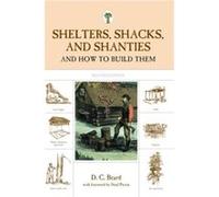 Shelters Shacks and Shanties by D. Beard D. C. Beard (Auteur)