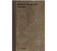 Shelters, Shacks and Shanties D. C. Beard (Auteur)
