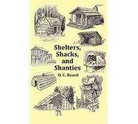 Shelters, Shacks and Shanties - With 1914 Cover and Over 300 Original Illustrations