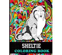 Sheltie Coloring Book: Cute 40 Coloring Pages for Sheltie Owner, Sheltie Book for Adults and Teens Relaxation.