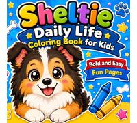 Sheltie Daily Life Coloring Book for Kids: Bold & Easy Cute Shetland Sheepdog Adventures Fun Everyday Activities, Simple Designs, and Relaxing Coloring Pages for Boys & Girls