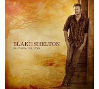 Blake Shelton – Based on a True Story
