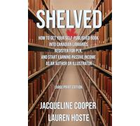 Shelved: How to Get Your Self-Published Book Into Canadian Libraries, Register for PLR, and Start Earning Passive Income as an Author or Illustrator Forma