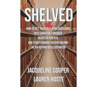 Shelved: How to Get Your Self-Published Book Into Canadian Libraries, Register for PLR, and Start Earning Passive Income as an Author or Illustrator Forma