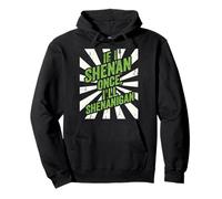 Shenan Once I’LL Shenanigan St Patrick’s Day Funny Irish Sweat à Capuche