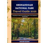 SHENANDOAH NATIONAL PARK TRAVEL GUIDE 2025: Everything You Need for the Perfect Escape-From Campsites to Summit Views.