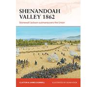 Shenandoah Valley 1862: Stonewall Jackson Outmaneuvers the Union Clayton Donnell Clayton Donnell - James Donnell (Auteur)