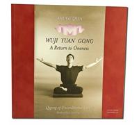 Sheng Zhen Wuji Yuan Gong: A Return to Oneness : Qigong of Unconditional Love
