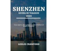 SHENZHEN GUIDA DI VIAGGIO 2026: Cosa sapere, dove andare e come sfruttare al meglio Shenzhen