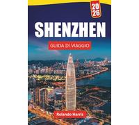 SHENZHEN GUIDA DI VIAGGIO 2026: Esplora luoghi moderni, gioielli nascosti, cucina locale ed esperienze culturali nel sud della Cina