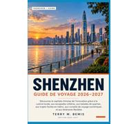 Shenzhen Guide de voyage 2026-2027: Découvrez la capitale chinoise de l'innovation : gastronomie locale, escapades en bord de mer, promenades de ... voyage numériques et itinéraires flexibles.