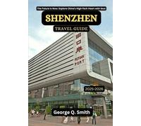 Shenzhen Travel Guide 2025-2026: The Future Is Now: Explore China’s High-Tech Heart with Soul