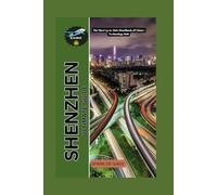 SHENZHEN ULTIMATE GUIDE: The Most Up-to-Date Handbook of China's Technology Hub