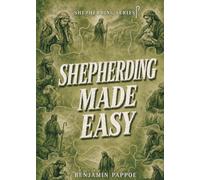 Shepherding Made Easy: Simple, Practical, and Powerful Ways to Feed Jesus’ Lambs From Conversion to Care