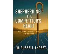 Shepherding the Competitor's Heart: Biblical Counseling and Sports