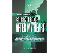 Shepherds After My Heart: 31 Days of Prophetic Intercession for Raising Godly Shepherds and Flocks After God's Own Heart