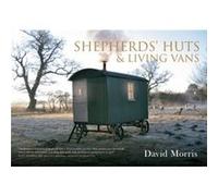 Shepherds Huts Living Vans by David Morris David Morris, (Auteur)