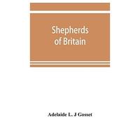 Shepherds Of Britain; Scenes From Shepherd Life Past And Present From The Best Authorities