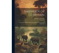 Shepherds Of Britain; Scenes From Shepherd Life Past And Present From The Best Authorities