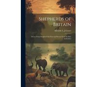 Shepherds Of Britain; Scenes From Shepherd Life Past And Present From The Best Authorities