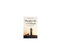 Shepherds Of The Flock: Key Things Elders Can Do Now To Lead More Effectively