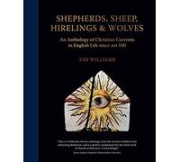 Shepherds, Sheep, Hirelings And Wolves: An Anthology Of Christian Currents In English Life Since 550 Ad