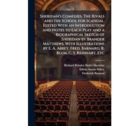 Sheridan's Comedies. The Rivals and the School for Scandal. Edited With an Introduction and Notes to Each Play and a Biographical Sketch of Sheridan ... Fred. Barnard, R. Blum, C. S. Reinhart, Etc