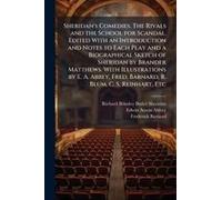 Sheridan's Comedies. The Rivals And The School For Scandal. Edited With An Introduction And Notes To Each Play And A Biographical Sketch Of Sheridan By Brander Matthews. With Illustrations By E. A. Ab