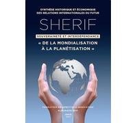 Sherif Synthèse Historique Et Économique Des Relations Internationales Du Futur - Souveraineté Et Interdépendance 'de La Mondialisation À La Planétisation - Edition 2021