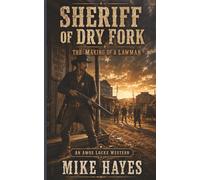 Sheriff of Dry Fork: The Making of a Lawman. A gritty frontier lawman Western about justice, grief, and the first badge that made Amos Locke a sheriff