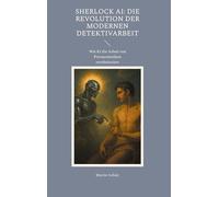 Sherlock AI: Die Revolution der modernen Detektivarbeit: Wie KI die Arbeit von Privatermittlern revolutioniert