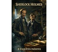 SHERLOCK HOLMES - 6 ENQUÊTES INÉDITES: Un hommage fidèle à l’œuvre de Sir Arthur Conan Doyle
