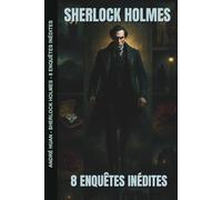 SHERLOCK HOLMES: 8 ENQUÊTES INÉDITES