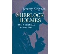 Sherlock Holmes and a Scandal in Batavia by Jeremy Kingston Jeremy Kingston (Auteur)