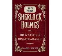 Sherlock Holmes and Dr Watson's Disappearance: Large Print