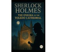 Sherlock Holmes and enigma of the cathedral Toledo