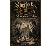 Sherlock Holmes and Professor Moriarty’s Endgame: A Final Battle of Chess, Murder and Genius.