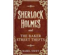 Sherlock Holmes and The Baker Street Thefts