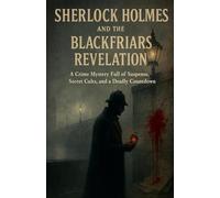 Sherlock Holmes and the Blackfriars Revelation: A Crime Mystery Full of Suspense, Secret Cults, and a Deadly Countdown