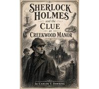 Sherlock Holmes and the Clue at Creekwood Manor: A Classic Holmes Case Where Every Weapon Tells a Lie