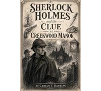 Sherlock Holmes and the Clue at Creekwood Manor: A Classic Holmes Case Where Every Weapon Tells a Lie
