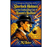 Sherlock Holmes and the Confounding Case of Baum's Bullion