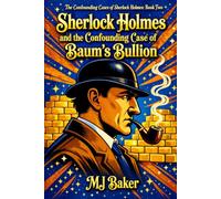 Sherlock Holmes and the Confounding Case of Baum's Bullion