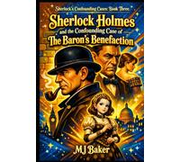 Sherlock Holmes and the Confounding Case of The Baron's Benefaction