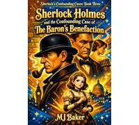 Sherlock Holmes and the Confounding Case of The Baron's Benefaction