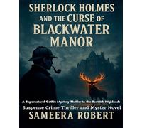 Sherlock Holmes and the Curse of Blackwater Manor: A Supernatural Gothic Mystery Thriller in the Scottish Highlands - Suspense Crime Thriller and Myster Novel